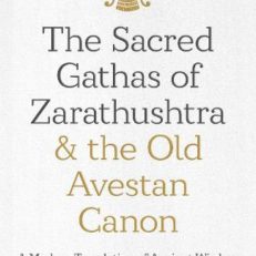 The Sacred Gathas of Zarathustra & the Old Avestan Canon
