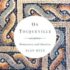 On Tocqueville: Democracy and America