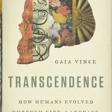 Transcendence: How Humans Evolved through Fire, Language, Beauty, and Time