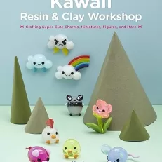 Kawaii Resin and Clay Workshop: Crafting Super-Cute Charms, Miniatures, Figures, and More