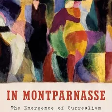 In Montparnasse: The Emergence of Surrealism in Paris