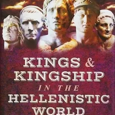 Kings & Kingship in the Hellenistic World