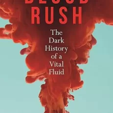 Blood Rush: The Dark History of a Vital Fluid