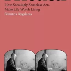 Ritual: How Seemingly Senseless Acts Make Life Worth Living