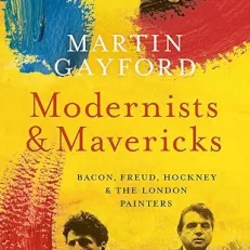 Modernists and Mavericks: Bacon, Freud, Hockney and the London Painters