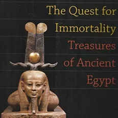 The Quest for Immortality: Treasures of Ancient Egypt