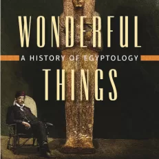 Wonderful Things: A History of Egyptology