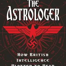 The Astrologer: How British Intelligence Plotted to Read Hitler's Mind