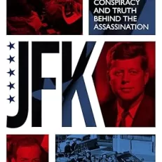 JFK – The Conspiracy and Truth Behind the Assassination